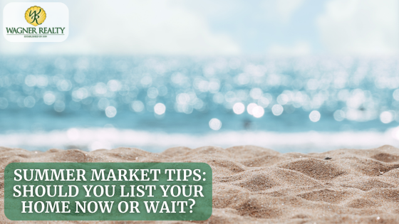 Summer Market Tips: Should You List Your Home Now or Wait? | Wagner Realty